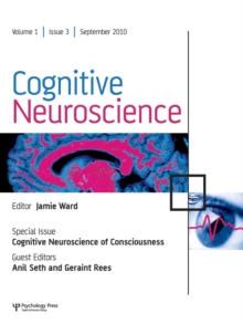Cognitive Neuroscience of Consciousness : A Special Issue of Cognitive Neuroscience
