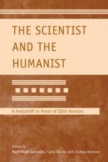 The Scientist and the Humanist : A Festschrift in Honor of Elliot Aronson