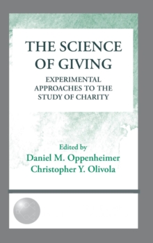The Science of Giving : Experimental Approaches to the Study of Charity
