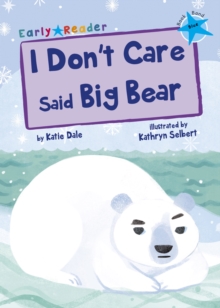 I Don't Care Said Big Bear : (Blue Early Reader)