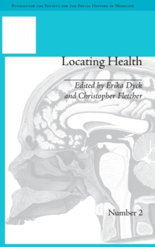 Locating Health : Historical and Anthropological Investigations of Place and Health
