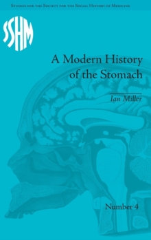 A Modern History of the Stomach : Gastric Illness, Medicine and British Society, 1800–1950