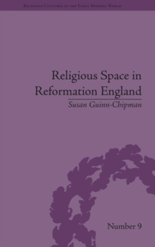 Religious Space in Reformation England : Contesting the Past