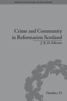 Crime and Community in Reformation Scotland : Negotiating Power in a Burgh Society