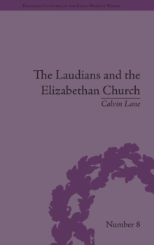The Laudians and the Elizabethan Church : History, Conformity and Religious Identity in Post-Reformation England