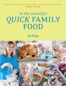 In the Mood for Quick Family Food : Simple, Fast and Delicious Recipes for Every Family