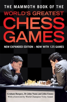 The Mammoth Book of the World's Greatest Chess Games : New edn