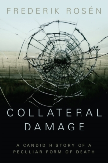 Collateral Damage : A Candid History of a Peculiar Form of Death