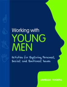 Working with Young Men : Activities for Exploring Personal, Social and Emotional Issues