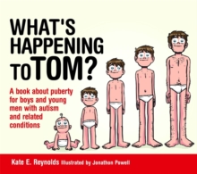 What's Happening to Tom? : A Book About Puberty for Boys and Young Men with Autism and Related Conditions