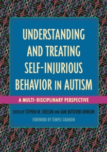 Understanding and Treating Self-Injurious Behavior in Autism : A Multi-Disciplinary Perspective