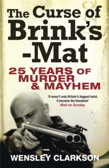 The Curse of Brink's-Mat : Twenty-five Years of Murder and Mayhem - The Inside Story of the 20th Century's Most Lucrative Armed Robbery