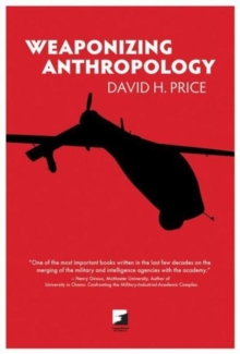Weaponizing Anthropology : Social Science in Service of the Militarized State