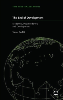 The End of Development? : Modernity, Post-Modernity and Development