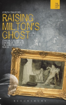 Raising Milton's Ghost : John Milton and the Sublime of Terror in the Early Romantic Period