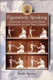 Figuratively Speaking : Rhetoric and Culture from Quintilian to the Twin Towers
