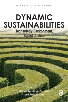 Dynamic Sustainabilities : Technology, Environment, Social Justice