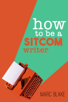 How To Be A Sitcom Writer : Secrets From The Inside