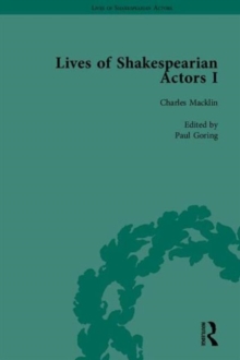 Lives of Shakespearian Actors, Part I : David Garrick, Charles Macklin and Margaret Woffington by Their Contemporaries