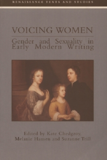 Voicing Women : Gender and Sexuality in Early Modern Writing
