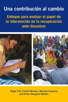 Una contribucion al cambio : Enfoque para evaluar el papel de la intervencion en la recuperacion ante desastres