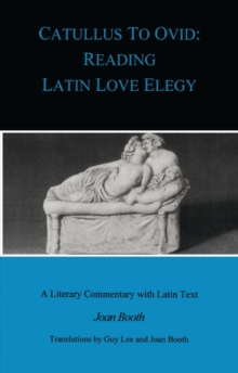 Catullus to Ovid : Reading Latin Love Elegy