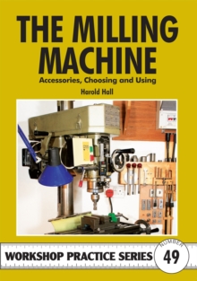 The Milling Machine : And Accessories, Choosing and Using
