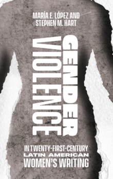 Gender Violence in Twenty-First-Century Latin American Women's Writing