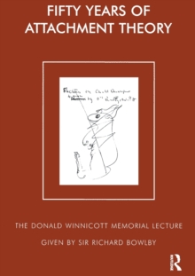 Fifty Years of Attachment Theory : The Donald Winnicott Memorial Lecture