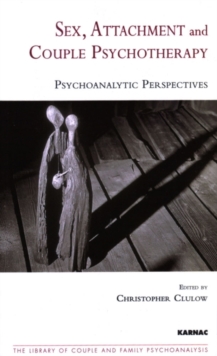Sex, Attachment and Couple Psychotherapy : Psychoanalytic Perspectives