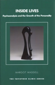 Inside Lives : Psychoanalysis and the Growth of the Personality