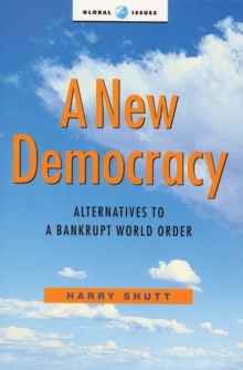 A New Democracy : Alternatives to a Bankrupt World Order