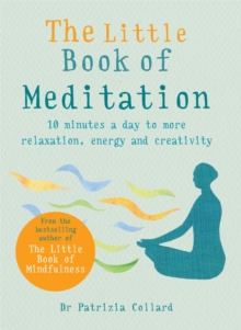 The Little Book of Meditation : 10 minutes a day to more relaxation, energy and creativity