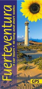 Fuerteventura Sunflower Guide : 45 long and short walks with detailed maps and GPS; 4 car tours with pull-out map