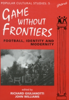 Games Without Frontiers : Football, Identity and Modernity