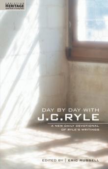 Day By Day With J.C. Ryle : A New daily devotional of Ryle’s writings