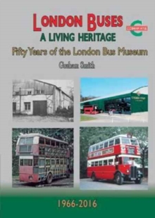 London Buses a Living Heritage : Fifty Years of the London Bus Museum