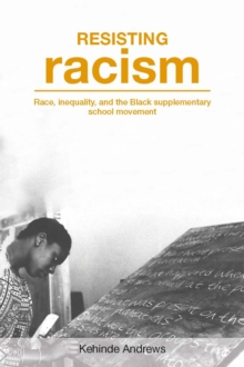 Resisting Racism : Race, inequality, and the Black supplementary school movement
