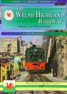 The Welsh Highland Railway : Caernarfon to Porthmadog - A Phoenix Rising