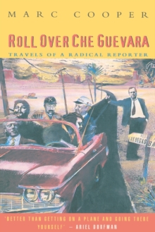 Roll Over Che Guevara : Travels of a Radical Reporter