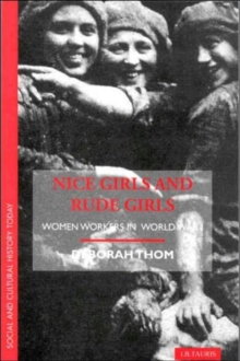 Nice Girls and Rude Girls : Women Workers in World War 1