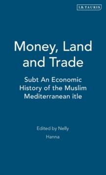 Money, Land and Trade : An Economic History of the Muslim Mediterranean