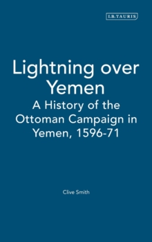 Lightning Over Yemen : A History of the Ottoman Campaign in Yemen, 1596-71 Studies Volume