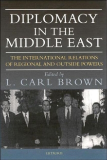 Diplomacy in the Middle East : The International Relations of Regional and Outside Powers