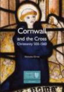Cornwall and the Cross : Christianity 500-1560