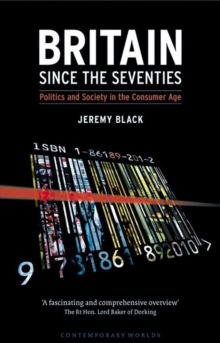 Britain Since the Seventies : Politics and Society in the Consumer Age