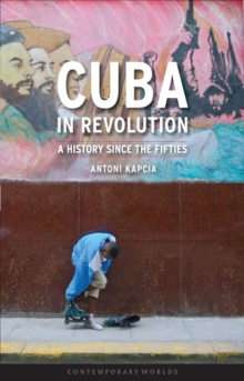 Cuba in Revolution : A History Since the Fifties