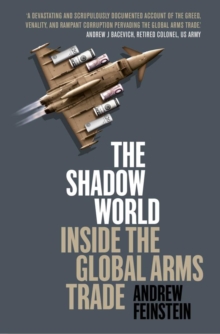 The Shadow World : Inside The Global Arms Trade
