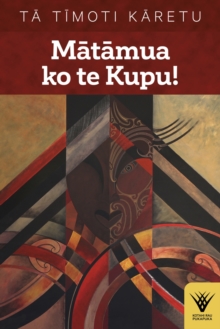 Matamua ko te Kupu! : Te haka tena!  Te wana, taku ihi e, pupuritia!