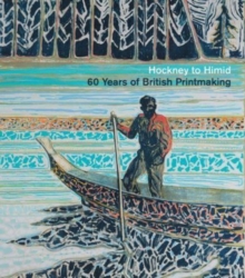Hockney to Himid : 60 Years of British Printmaking